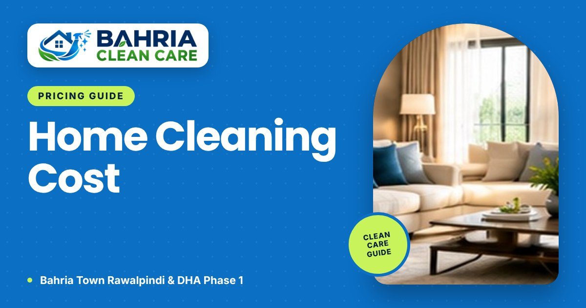 Home Cleaning Cost in Rawalpindi: What Affects the Price?